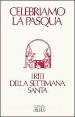 Celebriamo la Pasqua. I riti della Settimana santa. Ediz. a caratteri grandi.pdf