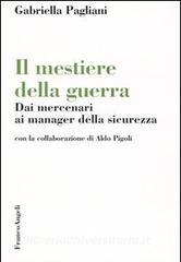 Il mestiere della guerra. Dai mercenari ai manager della sicurezza.pdf
