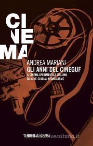 Gli anni del Cineguf. Il cinema sperimentale italiano dal cine-club al Neorealismo.pdf