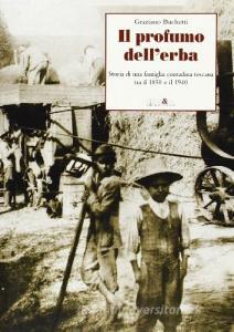 Il profumo dellerba. Storia di una famiglia contadina toscana tra il 1850 e il 1940.pdf
