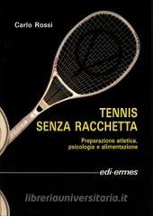 Tennis senza racchetta. Preparazione atletica, psicologia e alimentazione.pdf