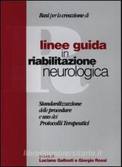 Linee guida in riabilitazione neurologica. Standardizzazione delle procedure e uso dei protocolli terapeutici.pdf