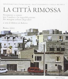 La città rimossa. Strumenti e criteri per lanalisi e la riqualificazione dei margini urbani degradati.pdf