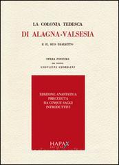 La colonia tedesca di Alagna. Valsesia e il suo dialetto. Opera postuma del dottor Giovanni Giordani (rist. anast.).pdf