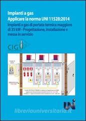 Applicare la norma UNI 11528/2014. Impianti a gas di portata termica maggiore di 35 kW. Progettazione, installazione e messa in servizio.pdf