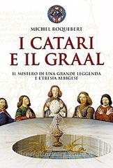 I catari e il Graal. Il mistero di una grande leggenda e leresia albigese.pdf