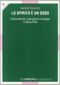 Lo spirito è un osso. Postmodernità, materialismo e teologia in Slavoj Zizek.pdf