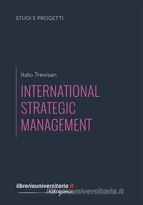 Ebook International strategic management di Italo Trevisan edito da libreriauniversitaria.it