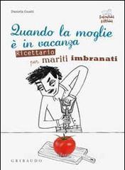 Quando la moglie è in vacanza. Ricettario per mariti imbranati.pdf