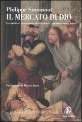 Il mercato di Dio. La matrice economica di ebraismo, cristianesimo, Islam.pdf