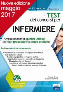 I test dei concorsi per infermiere. Ampia raccolta di quesiti ufficiali per test preselettivi e prove pratiche.pdf