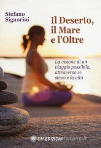 Il deserto, il mare e loltre. La visione di un viaggio possibile, attraverso se stessi e la vita.pdf