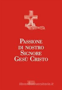 Passione di nostro Signore Gesù Cristo. Ediz. a caratteri grandi.pdf