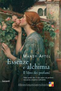 Essenze e alchimia. Il libro dei profumi Essenze e alchimia. Il libro dei profumi