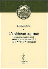 L architetto sapiente. Giardino, teatro, città come schemi mnemonici tra il XVI e il XVII secolo.pdf