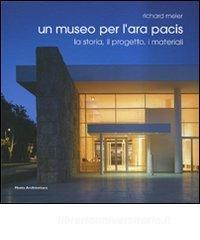 Richard Meier. Un museo per lAra Pacis. La storia, il progetto, i materiali. Ediz. italiana e inglese.pdf