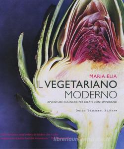 Il vegetariano moderno. Avventure culinarie per palati contemporanei.pdf