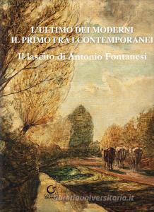 L ultimo dei moderni. Il primo fra i contemporanei. Il lascito di Antonio Fontanesi. Ediz. illustrata.pdf