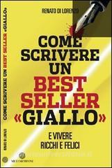 Ebook Come scrivere un bestseller giallo. E vivere ricchi e felici di Di Lorenzo Renato edito da Metamorfosi