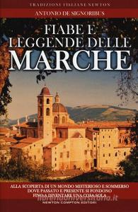 Fiabe e leggende delle Marche. Alla scoperta di un mondo misterioso e sommerso dove passato e presente si fondono fino a diventare una cosa sola.pdf