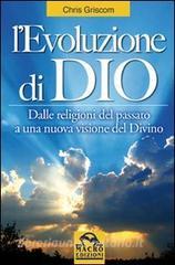 L evoluzione di Dio. Dalle religioni del passato a una nuova visione del divino.pdf