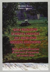 Dalla valutazione di impatto ambientale alla valutazione integrata partecipativa. Studio per la localizzazione di una cassa di espansione sul torrente Arbia.pdf