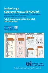 Applicare la norma UNI 7129:2015. Impianti a gas per uso domestico e similare alimentati da rete di distribuzione. Progettazione, installazione e messa in servizio vol.3.pdf