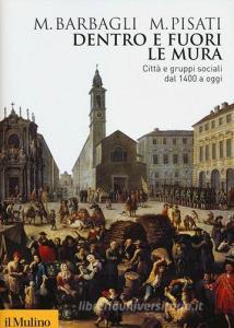 Dentro e fuori le mura. Città e gruppi sociali dal 1400 a oggi.pdf