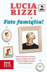 Fate famiglia! Dalla tata più famosa dItalia, regole e consigli per prevenire i conflitti, sciogliere le tensioni e vivere felici insieme.pdf