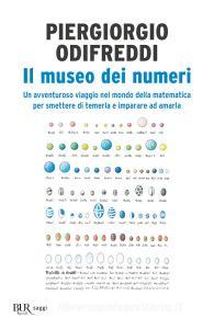 Il museo dei numeri. Un avventuroso viaggio nel mondo della matematica per smettere di temerla e imparare ad amarla.pdf