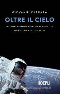 Oltre il cielo. Incontri straordinari con esploratori della Luna e dello spazio.pdf