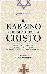 Il rabbino che si arrese a Cristo. La storia di Eugenio Zolli rabbino capo a Roma durante la seconda guerra mondiale.pdf