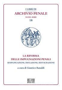 La riforma delle impugnazioni penali. Semplificazione, deflazione, restaurazione.pdf