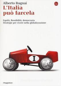L Italia può farcela. Equità, flessibilità e democrazia. Strategie per vivere nella globalizzazione.pdf