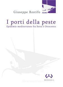 I porti della peste. Epidemie mediterranee fra Sette e Ottocento.pdf