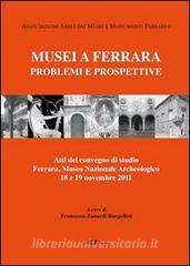 Musei a Ferrara. Problemi e prospettive. Atti del Convegno di studio (Ferrara, 18-19 novembre 2011).pdf