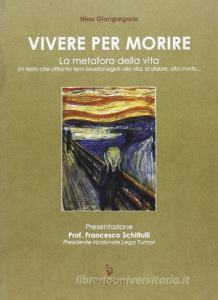 Vivere per morire. La metafora della vita. Un testo che affronta temi bioetici legati alla vita, al dolore, alla morte.pdf
