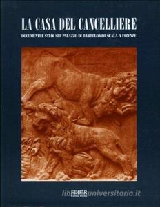 La casa del cancelliere. Documenti e studi sul palazzo di Bartolomeo Scala a Firenze.pdf