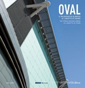 Oval. Il palaghiaccio olimpico al Lingotto di Torino. Ediz. italiana e inglese.pdf