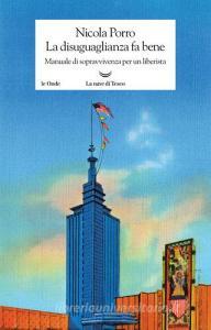 La disuguaglianza fa bene. Manuale di sopravvivenza per un liberista.pdf