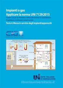 Applicare la norma UNI 7129:2015. Impianti a gas per uso domestico e similare alimentati da rete di distribuzione. Progettazione, installazione e messa in servizio vol.4.pdf