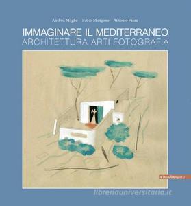 Immaginare il Mediterraneo. Architettura, arti, fotografia. Ediz. multilingue.pdf