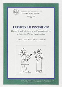 L ufficio e il documento. I luoghi, i modi, gli strumenti dellamministrazione in Egitto e nel Vicino Oriente antico.pdf