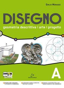 Disegno. Geometria descrittiva, arte, progetto. Vol. A. Per il Liceo scientifico. Con espansione online.pdf