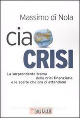 Ciao crisi. La sorprendente trama della crisi finanziaria e le scelte che ora ci attendono.pdf