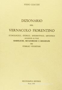 Dizionario del vernacolo fiorentino, etimologico, storico, aneddottico, artistico.pdf