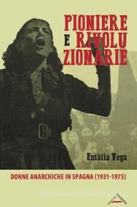 Pioniere e rivoluzionarie. Donne anarchiche in Spagna (1931-1975).pdf