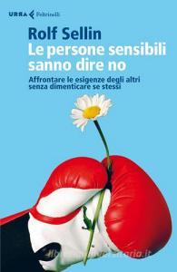 Le persone sensibili sanno dire no. Affrontare le esigenze degli altri senza dimenticare se stessi.pdf