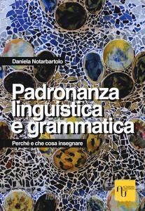 Padronanza linguistica e grammatica. Perché e che cosa insegnare.pdf
