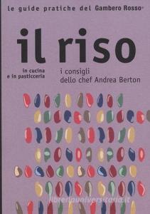 Il riso. In cucina e in pasticceria. I consigli dello chef Andrea Berton.pdf